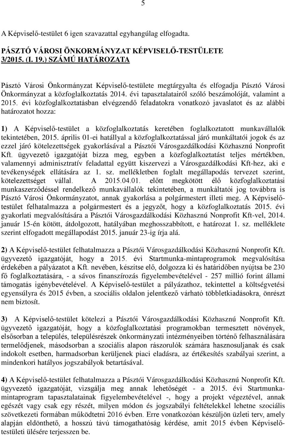 évi tapasztalatairól szóló beszámolóját, valamint a 2015.