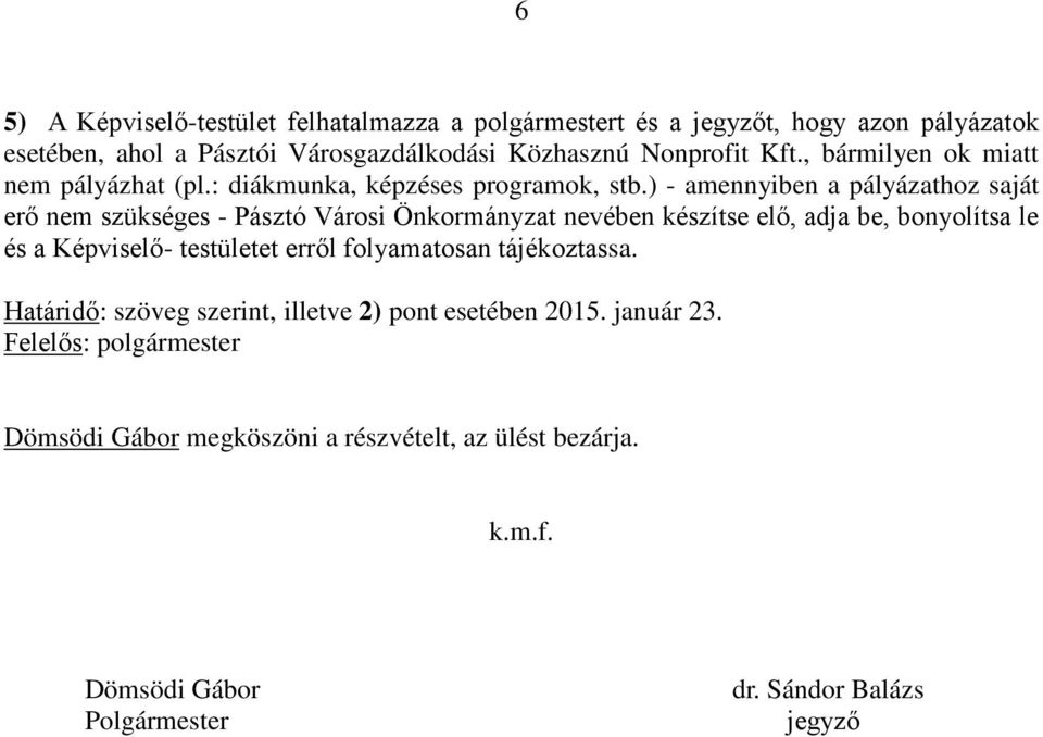 ) - amennyiben a pályázathoz saját erő nem szükséges - Pásztó Városi Önkormányzat nevében készítse elő, adja be, bonyolítsa le és a Képviselő- testületet