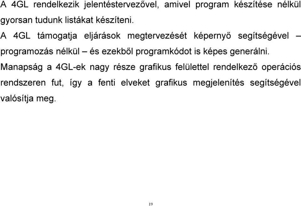 A 4GL támogatja eljárások megtervezését képernyő segítségével programozás nélkül és ezekből