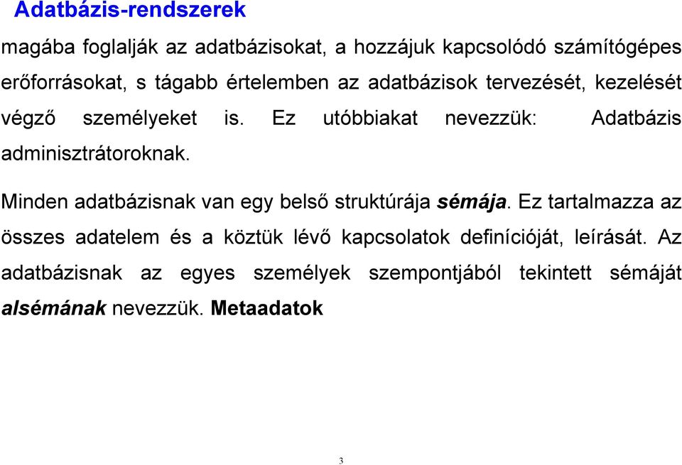 Ez utóbbiakat nevezzük: Adatbázis adminisztrátoroknak. Minden adatbázisnak van egy belső struktúrája sémája.