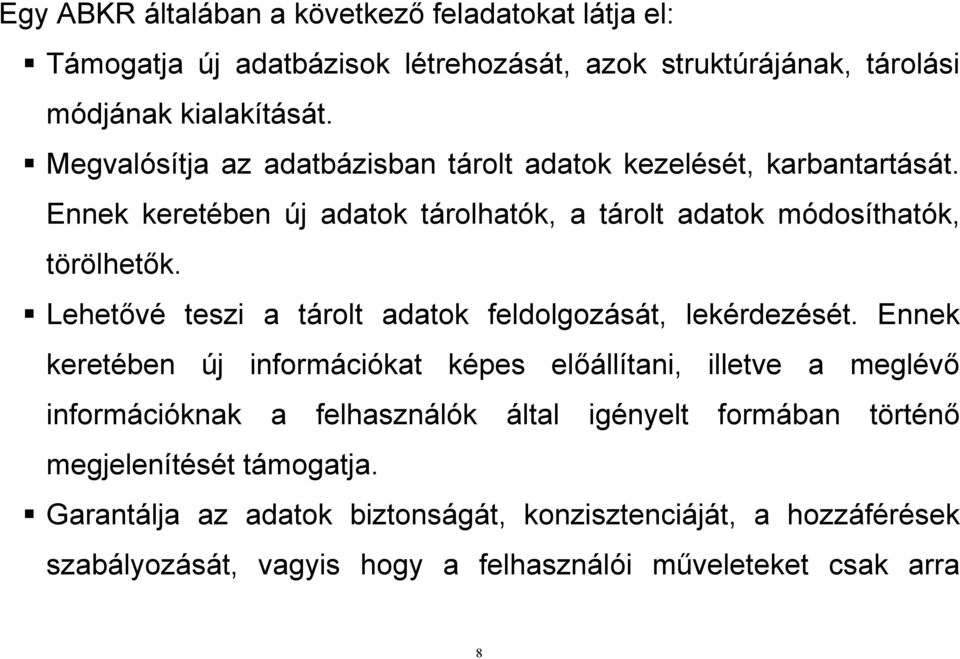 Lehetővé teszi a tárolt adatok feldolgozását, lekérdezését.