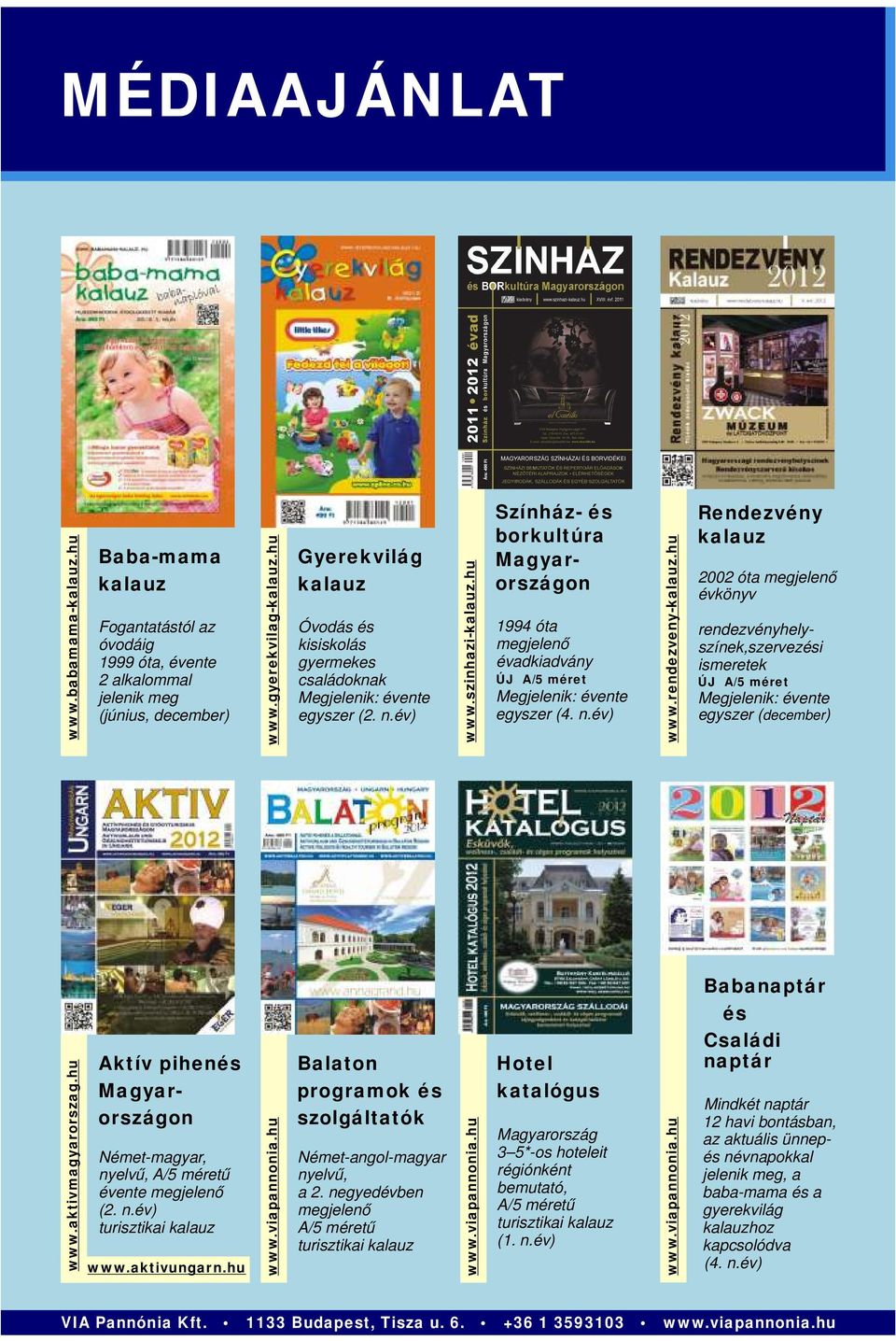 hu Színház- és borkultúra Magyarországon 1994 óta megjelenő évadkiadvány ÚJ A/5 méret Megjelenik: évente egyszer (4. n.év) www.rendezveny-kalauz.