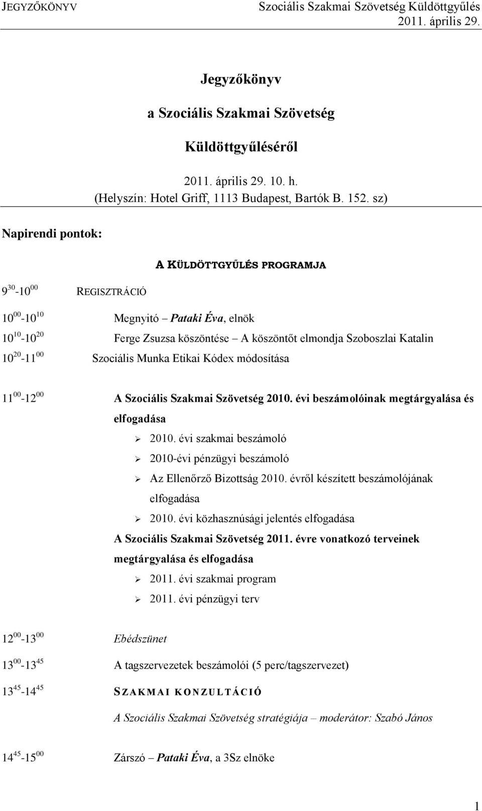 Szociális Munka Etikai Kódex módosítása 11 00-12 00 A Szociális Szakmai Szövetség 2010. évi beszámolóinak megtárgyalása és elfogadása 2010.