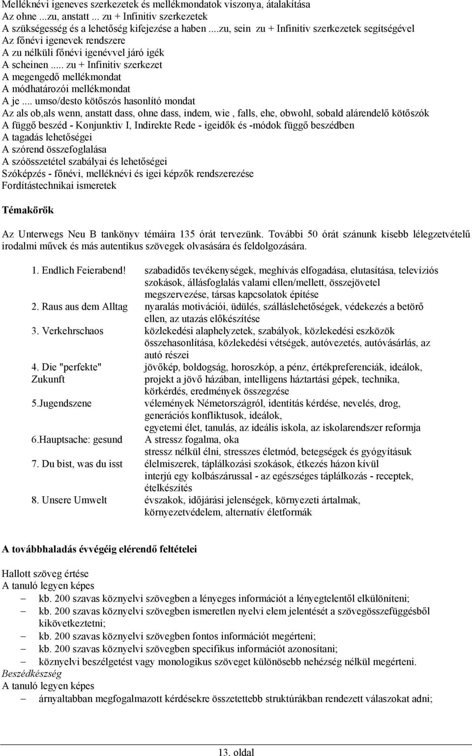 .. zu + Infinitiv szerkezet A megengedő mellékmondat A módhatározói mellékmondat A je.