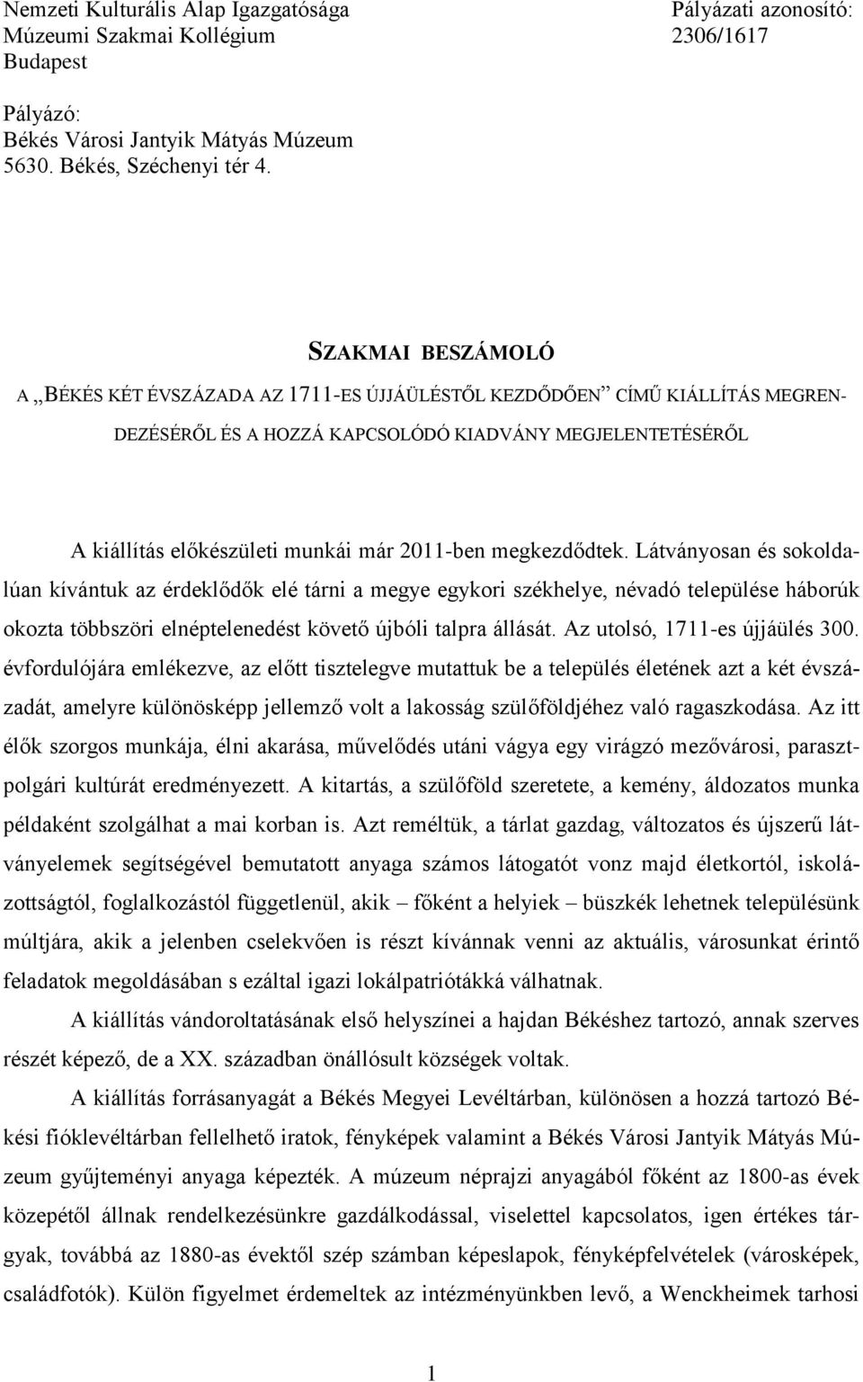 megkezdődtek. Látványosan és sokoldalúan kívántuk az érdeklődők elé tárni a megye egykori székhelye, névadó települése háborúk okozta többszöri elnéptelenedést követő újbóli talpra állását.