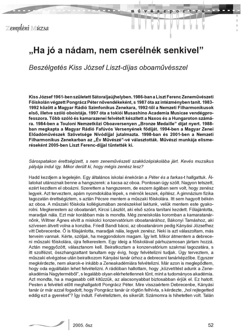 1983-1992 között a Magyar Rádió Szimfonikus Zenekara, 1992-től a Nemzeti Filharmonikusok első, illetve szóló oboistája. 1997 óta a tokiói Musashino Academia Musicae vendégprofesszora.