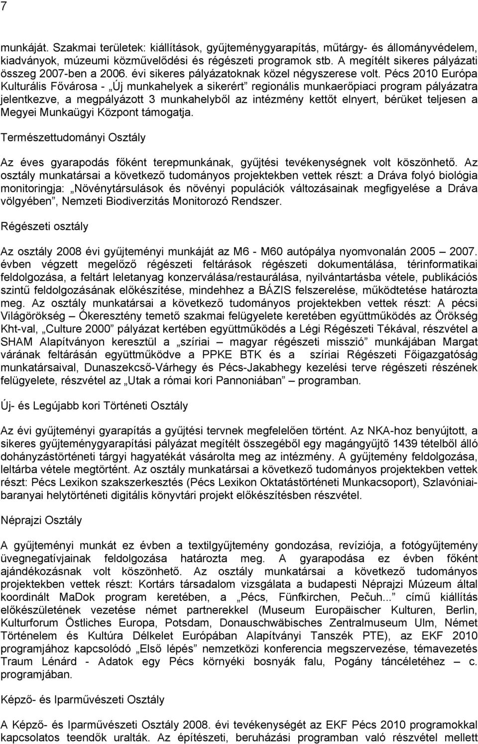 Pécs 2010 Európa Kulturális Fővárosa - Új munkahelyek a sikerért regionális munkaerőpiaci program pályázatra jelentkezve, a megpályázott 3 munkahelyből az intézmény kettőt elnyert, bérüket teljesen a