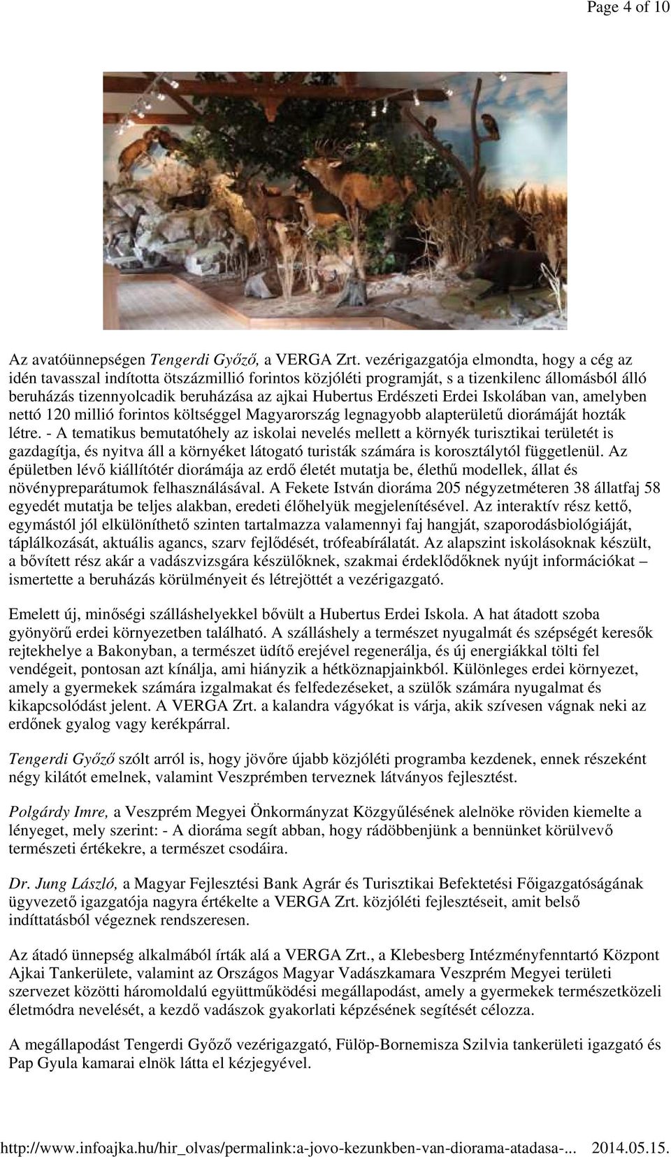 Erdészeti Erdei Iskolában van, amelyben nettó 120 millió forintos költséggel Magyarország legnagyobb alapterületű diorámáját hozták létre.