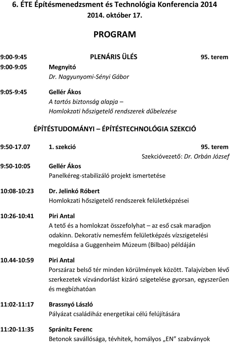 terem Szekcióvezető: Dr. Orbán József 9:50-10:05 Gellér Ákos Panelkéreg-stabilizáló projekt ismertetése 10:08-10:23 Dr.