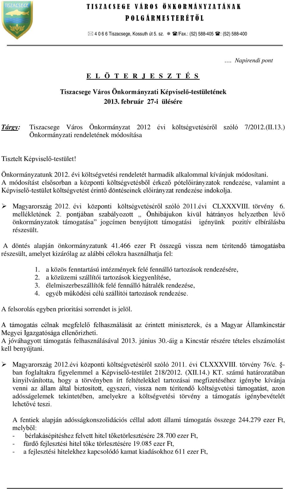 Napirendi pont Tárgy: Tiszacsege Város Önkormányzat 2012 évi költségvetéséről szóló 7/2012.(II.13.) Önkormányzati rendeletének módosítása Tisztelt Képviselő-testület! Önkormányzatunk 2012.