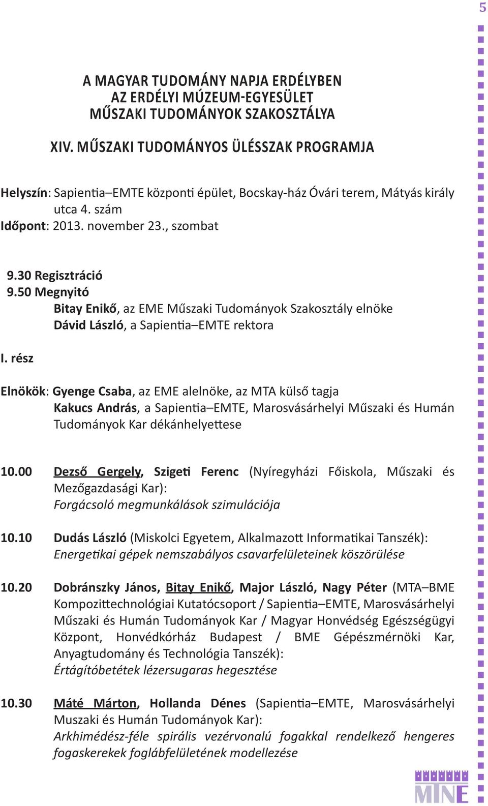 50 Megnyitó Bitay Enikő, az EME Műszaki Tudományok Szakosztály elnöke Dávid László, a Sapientia EMTE rektora I.