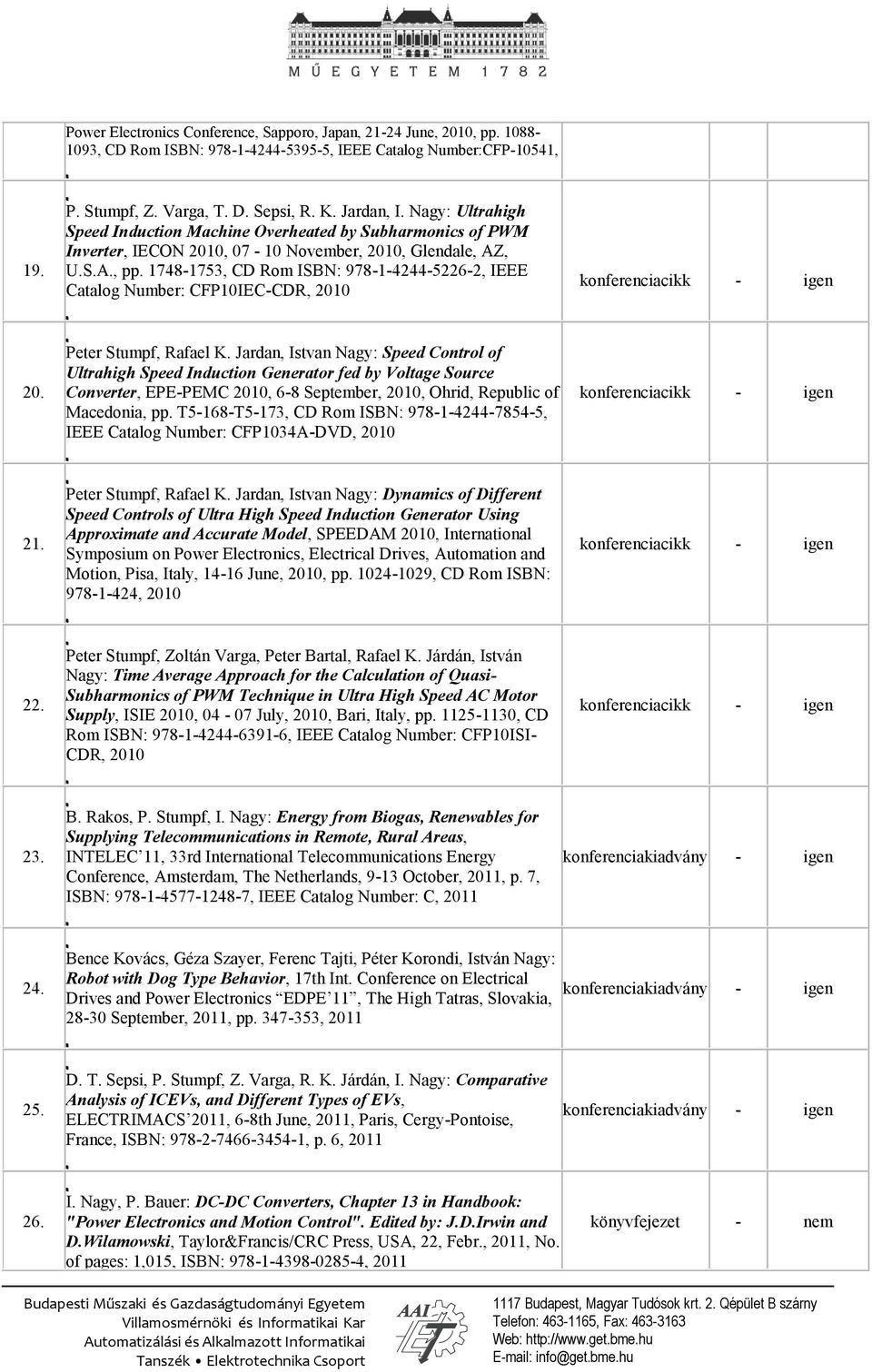 1748-1753, CD Rom ISBN: 978-1-4244-5226-2, IEEE Catalog Number: CFP10IEC-CDR, 2010 20. Peter Stumpf, Rafael K.