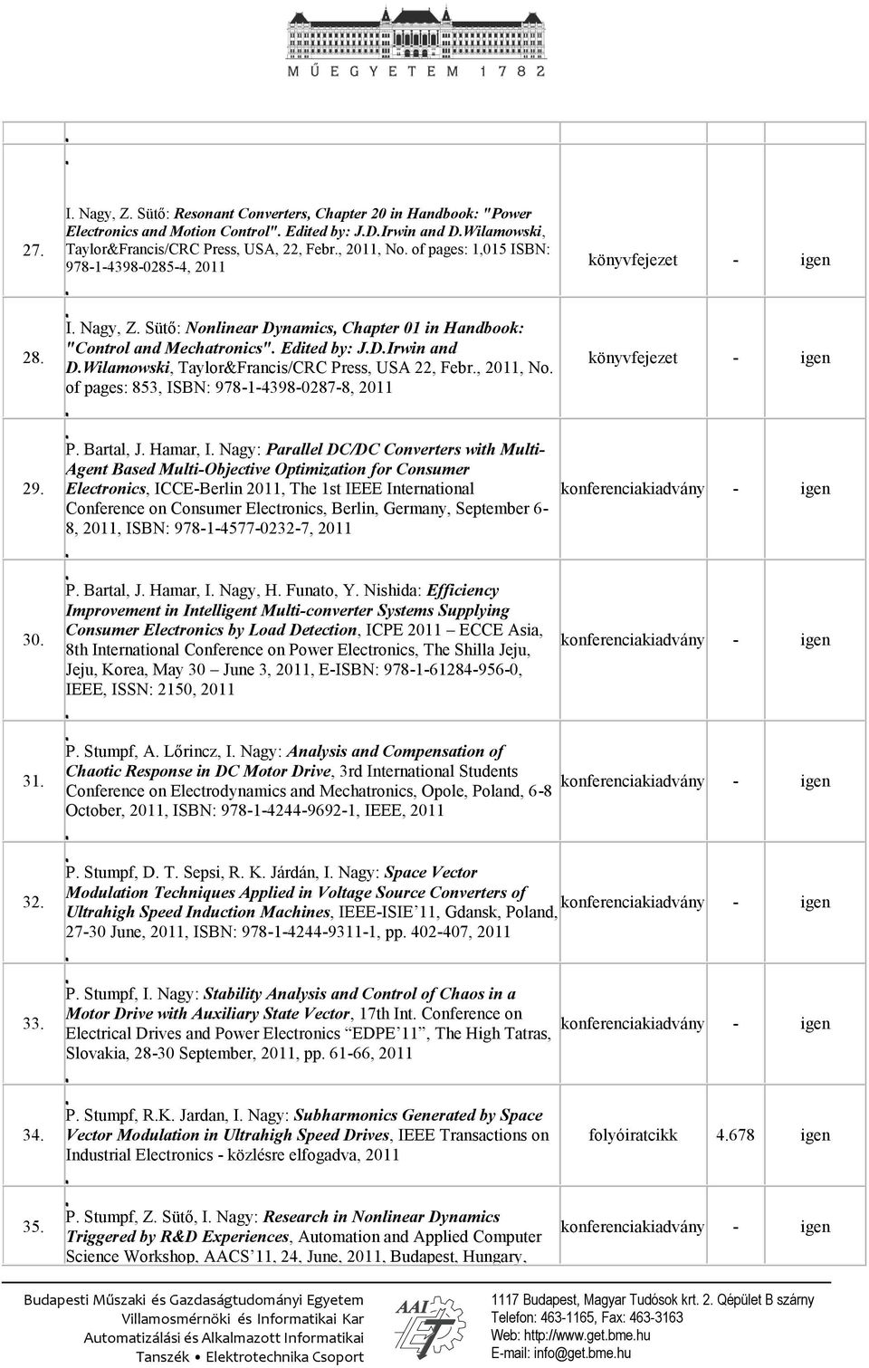 Wilamowski, Taylor&Francis/CRC Press, USA 22, Febr., 2011, No. of pages: 853, ISBN: 978-1-4398-0287-8, 2011 könyvfejezet - igen 29. P. Bartal, J. Hamar, I.