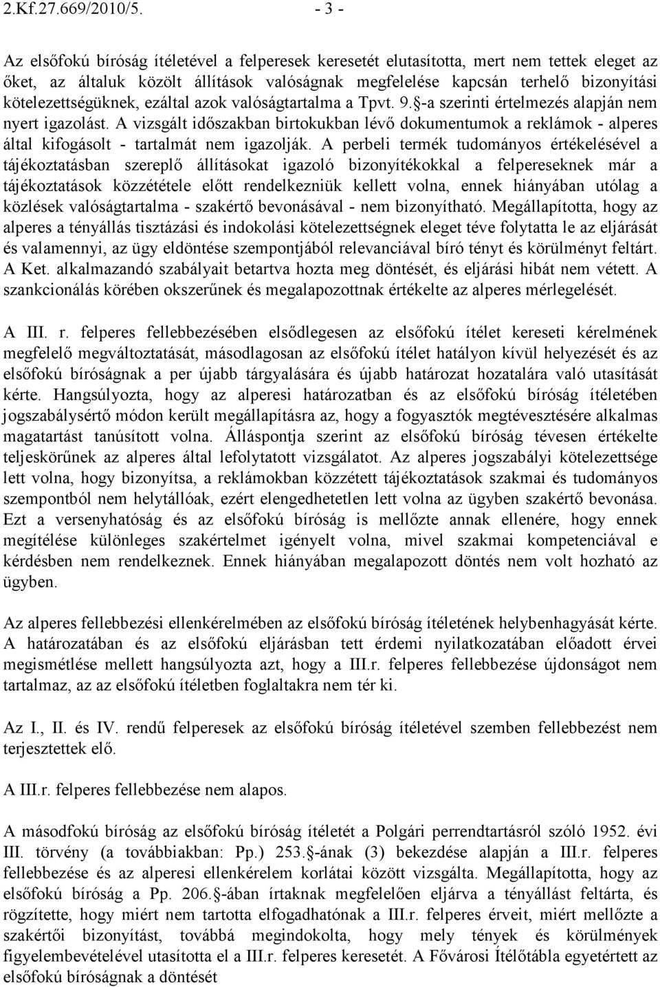 kötelezettségüknek, ezáltal azok valóságtartalma a Tpvt. 9. -a szerinti értelmezés alapján nem nyert igazolást.