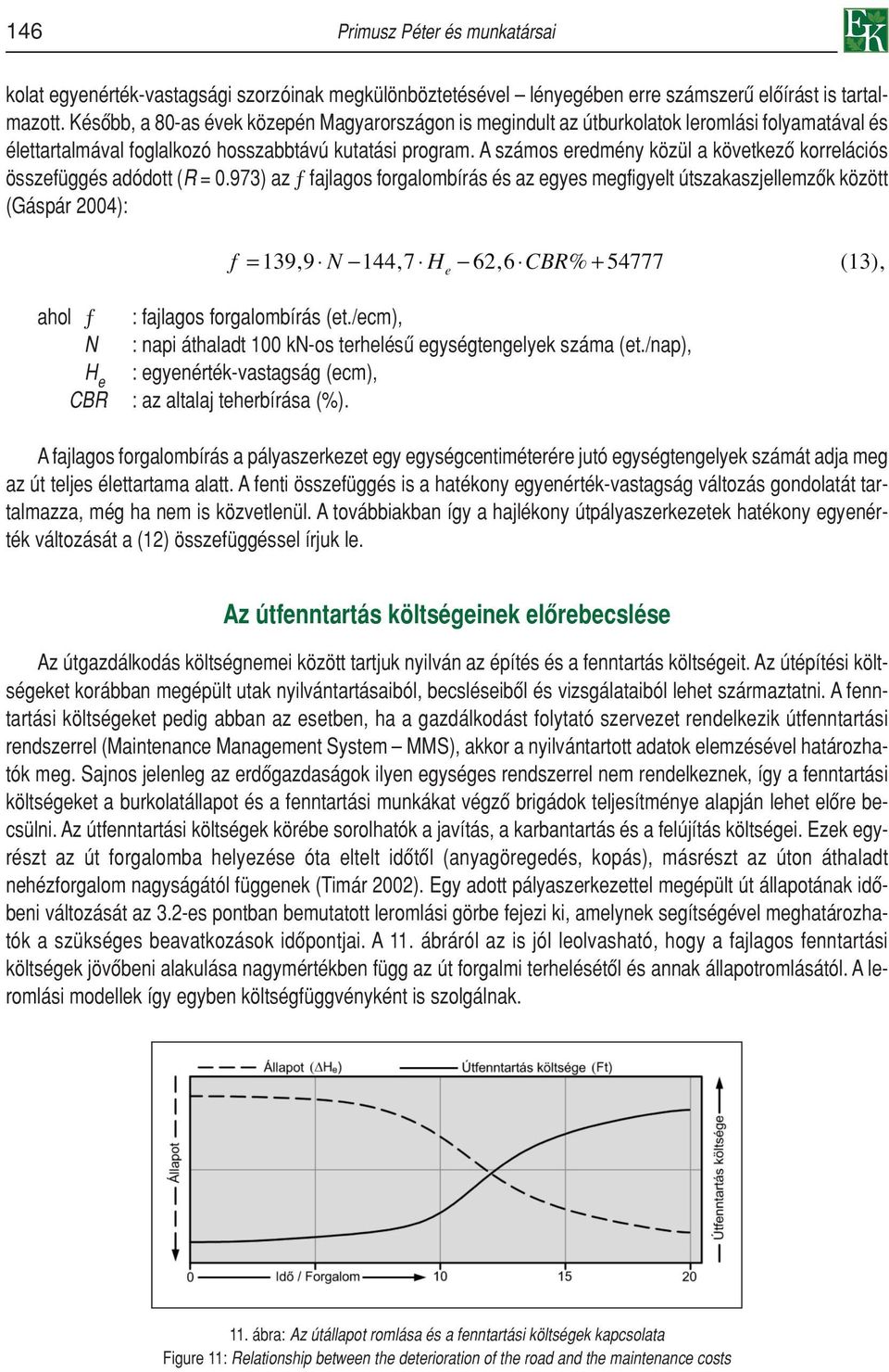 A számos eredmény közül a következô korrelációs összefüggés adódott (R = 0.