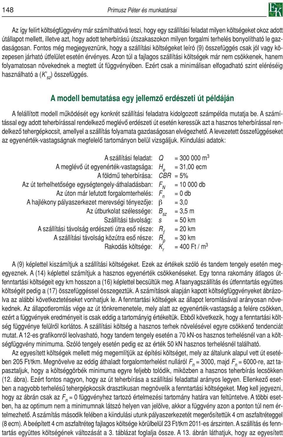 Fontos még megjegyeznünk, hogy a szállítási költségeket leíró (9) összefüggés csak jól vagy közepesen járható útfelület esetén érvényes.