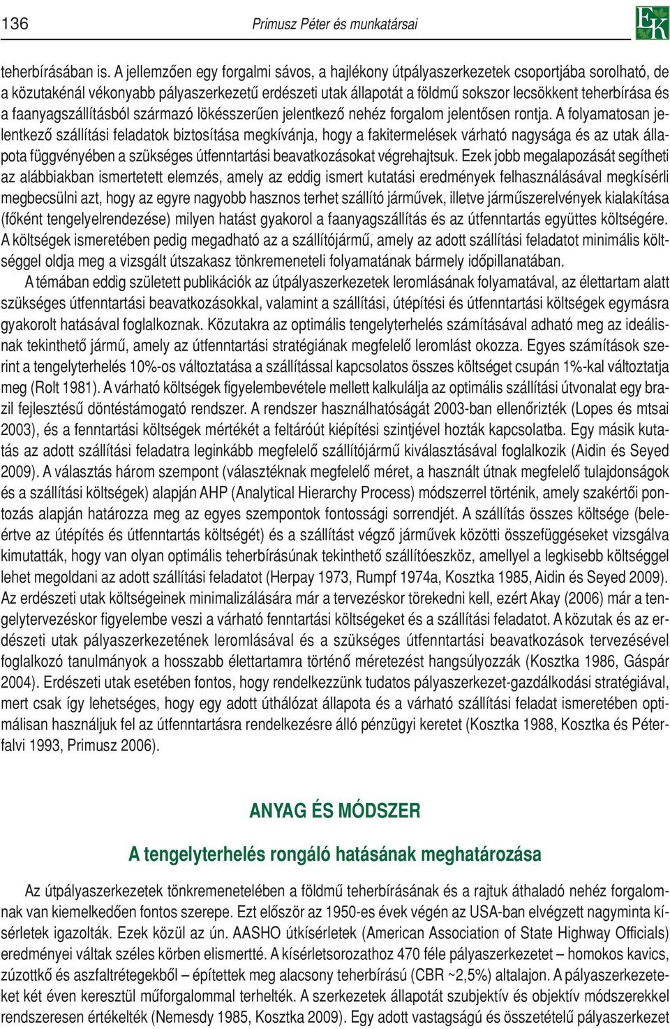 faanyagszállításból származó lökésszerûen jelentkezô nehéz forgalom jelentôsen rontja.