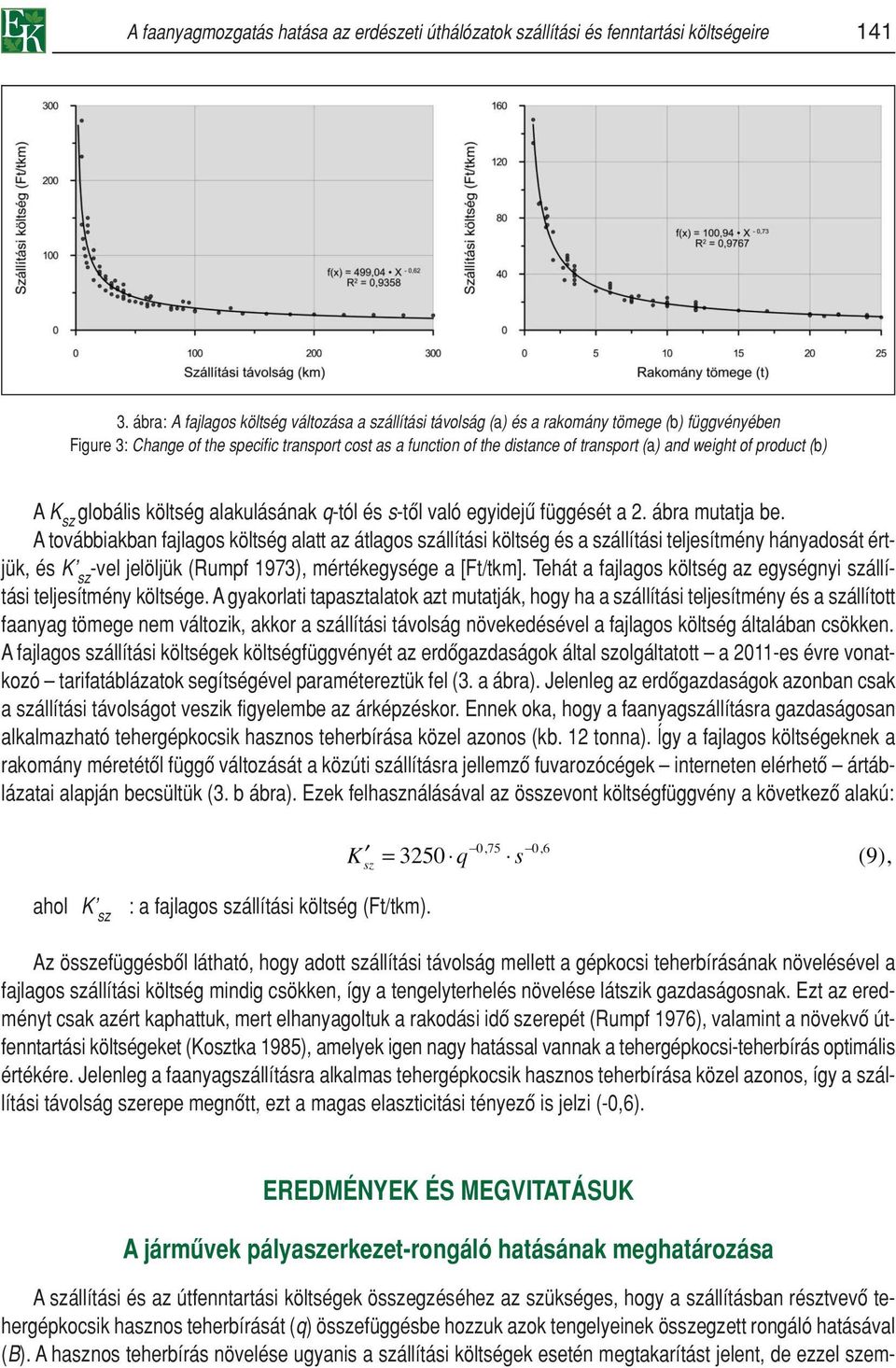 weight of product (b) A K sz globális költség alakulásának q-tól és s-tôl való egyidejû függését a 2. ábra mutatja be.