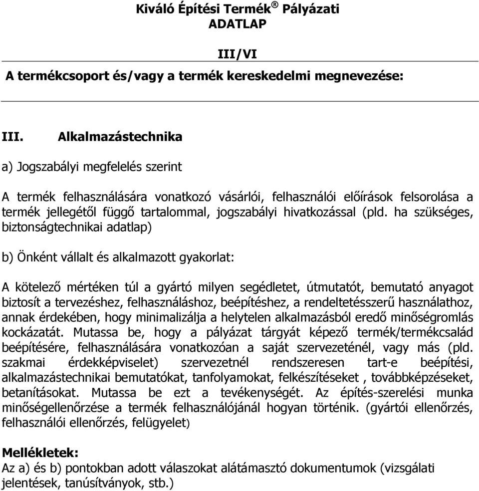 felhasználáshoz, beépítéshez, a rendeltetésszerű használathoz, annak érdekében, hogy minimalizálja a helytelen alkalmazásból eredő minőségromlás kockázatát.