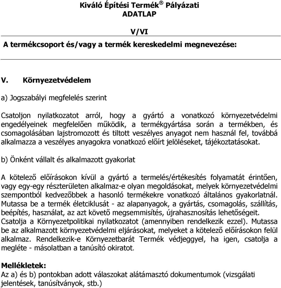 tiltott veszélyes anyagot nem használ fel, továbbá alkalmazza a veszélyes anyagokra vonatkozó előírt jelöléseket, tájékoztatásokat.