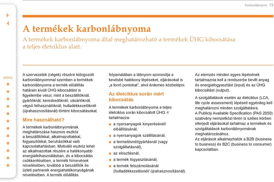 kereskedőknél, vásárlóknál, végső felhasználóknál, hulladékkezelőknél (újrahasznosításnál) történt kibocsátásokat. Mire használható?