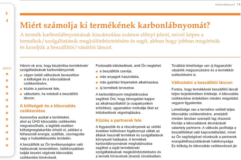 Három ok arra, hogy kiszámítsa termékének/ szolgáltatásának karbonlábnyomát: cégen belüli változások bevezetése a költségek és a kibocsátások csökkentésére, közlés a partnerek fele, változtatni, ha