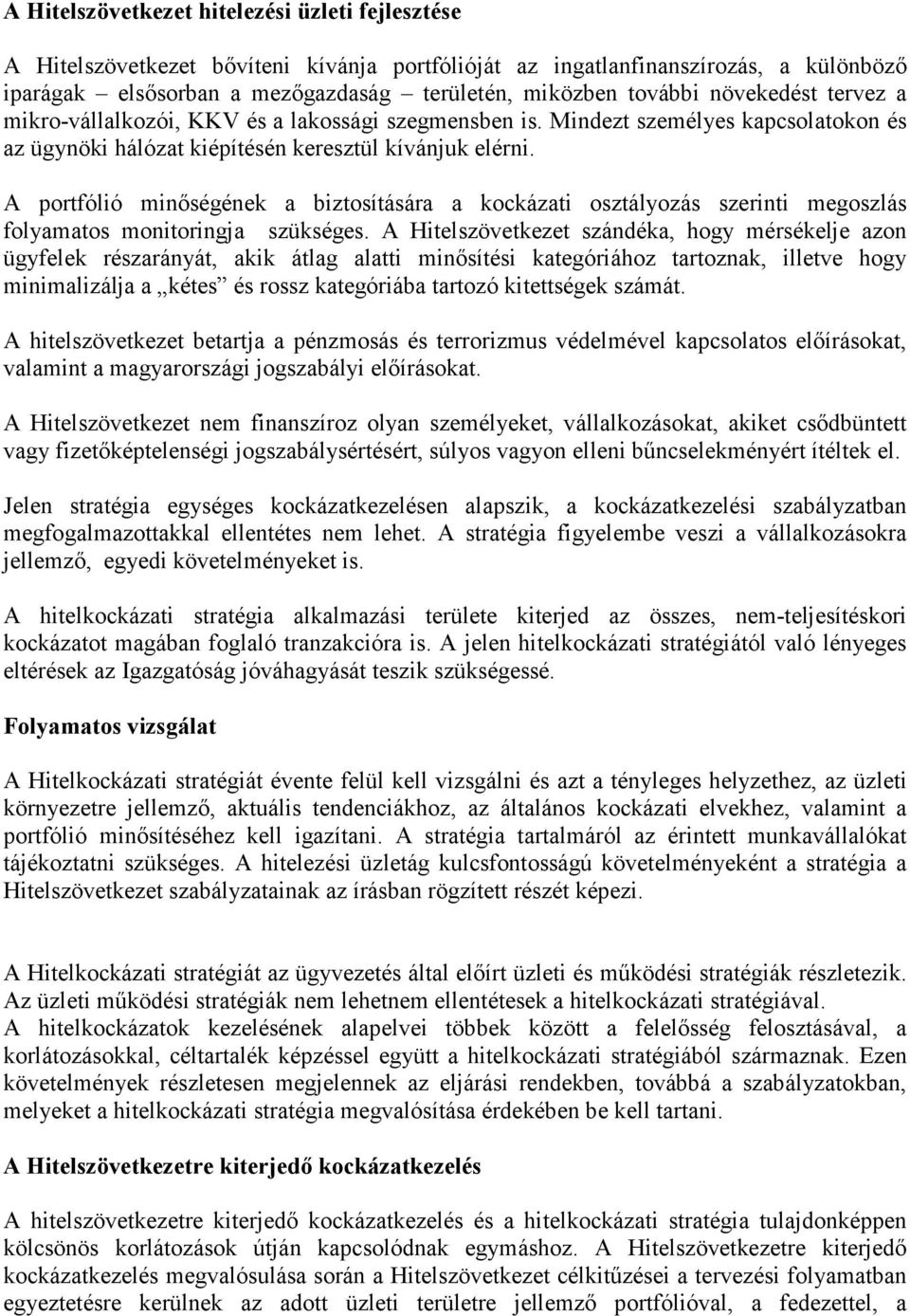 A portfólió minıségének a biztosítására a kockázati osztályozás szerinti megoszlás folyamatos monitoringja szükséges.