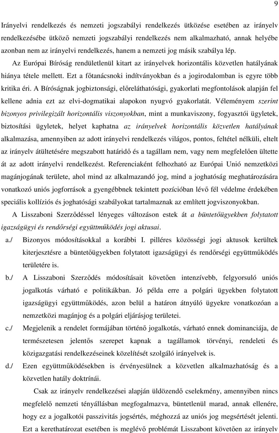 Ezt a főtanácsnoki indítványokban és a jogirodalomban is egyre több kritika éri.