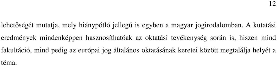 A kutatási eredmények mindenképpen hasznosíthatóak az oktatási