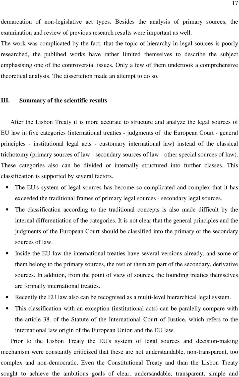 the controversial issues. Only a few of them undertook a comprehensive theoretical analysis. The dissertetion made an attempt to do so. III.