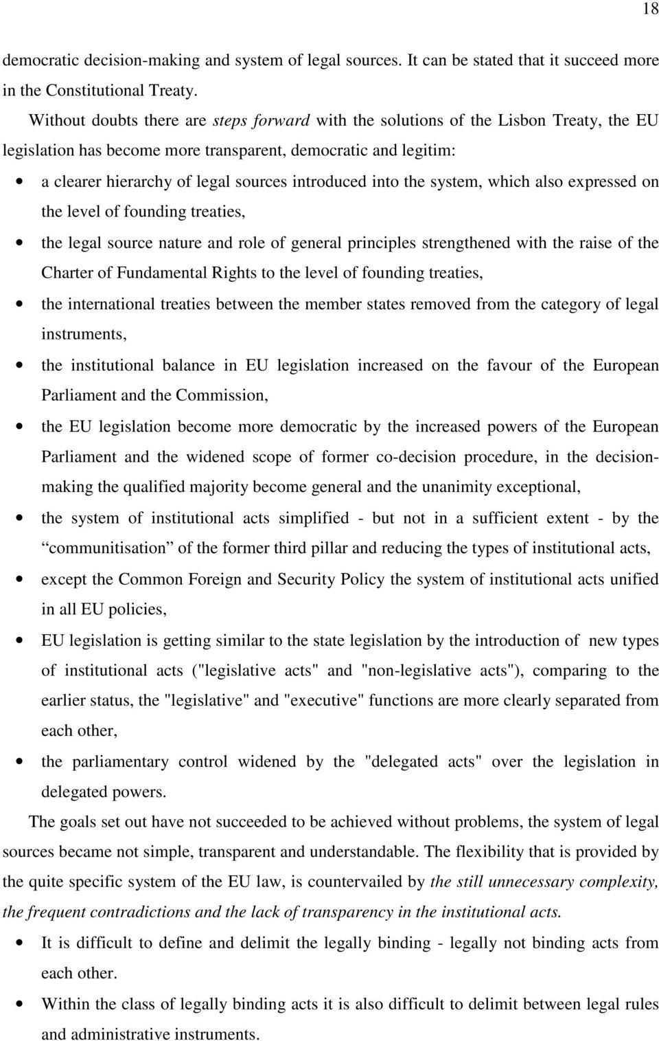 into the system, which also expressed on the level of founding treaties, the legal source nature and role of general principles strengthened with the raise of the Charter of Fundamental Rights to the