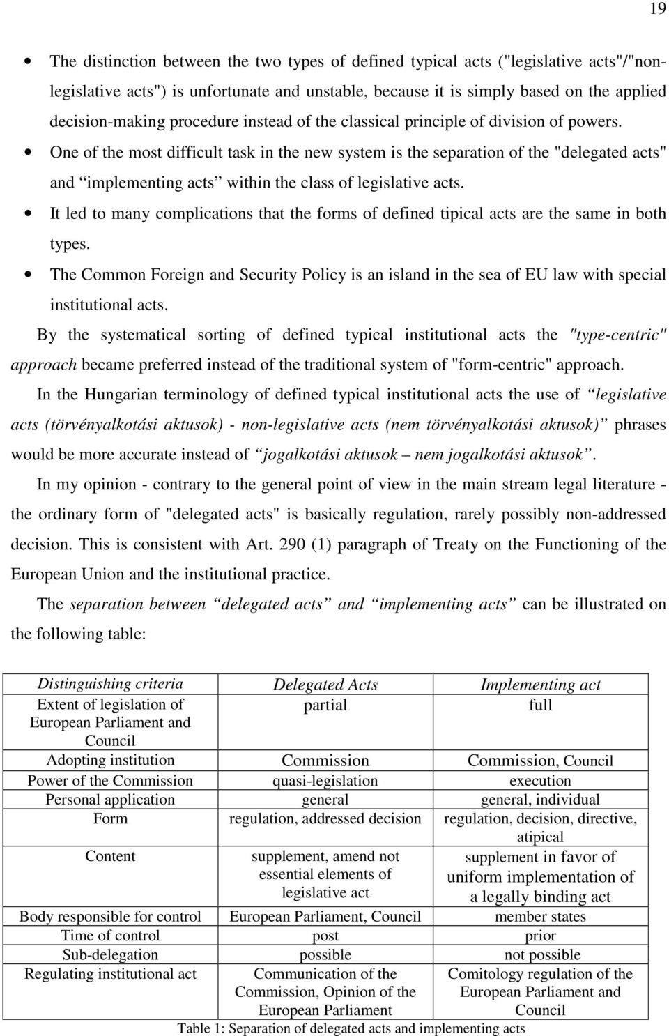 One of the most difficult task in the new system is the separation of the "delegated acts" and implementing acts within the class of legislative acts.