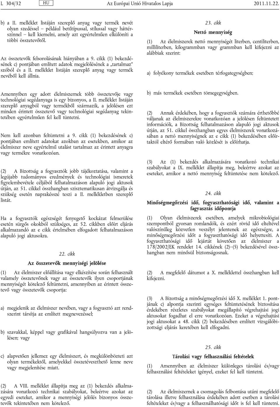 Az összetevők felsorolásának hiányában a 9. cikk (1) bekezdésének c) pontjában említett adatok megjelölésének a tartalmaz szóból és a II.