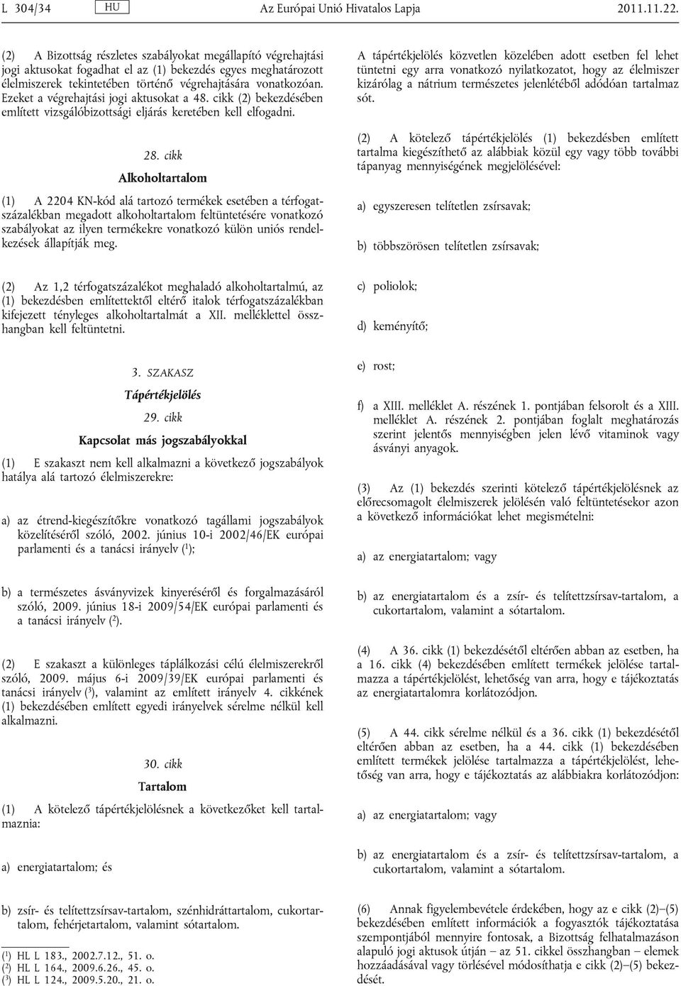 Ezeket a végrehajtási jogi aktusokat a 48. cikk (2) bekezdésében említett vizsgálóbizottsági eljárás keretében kell elfogadni. 28.