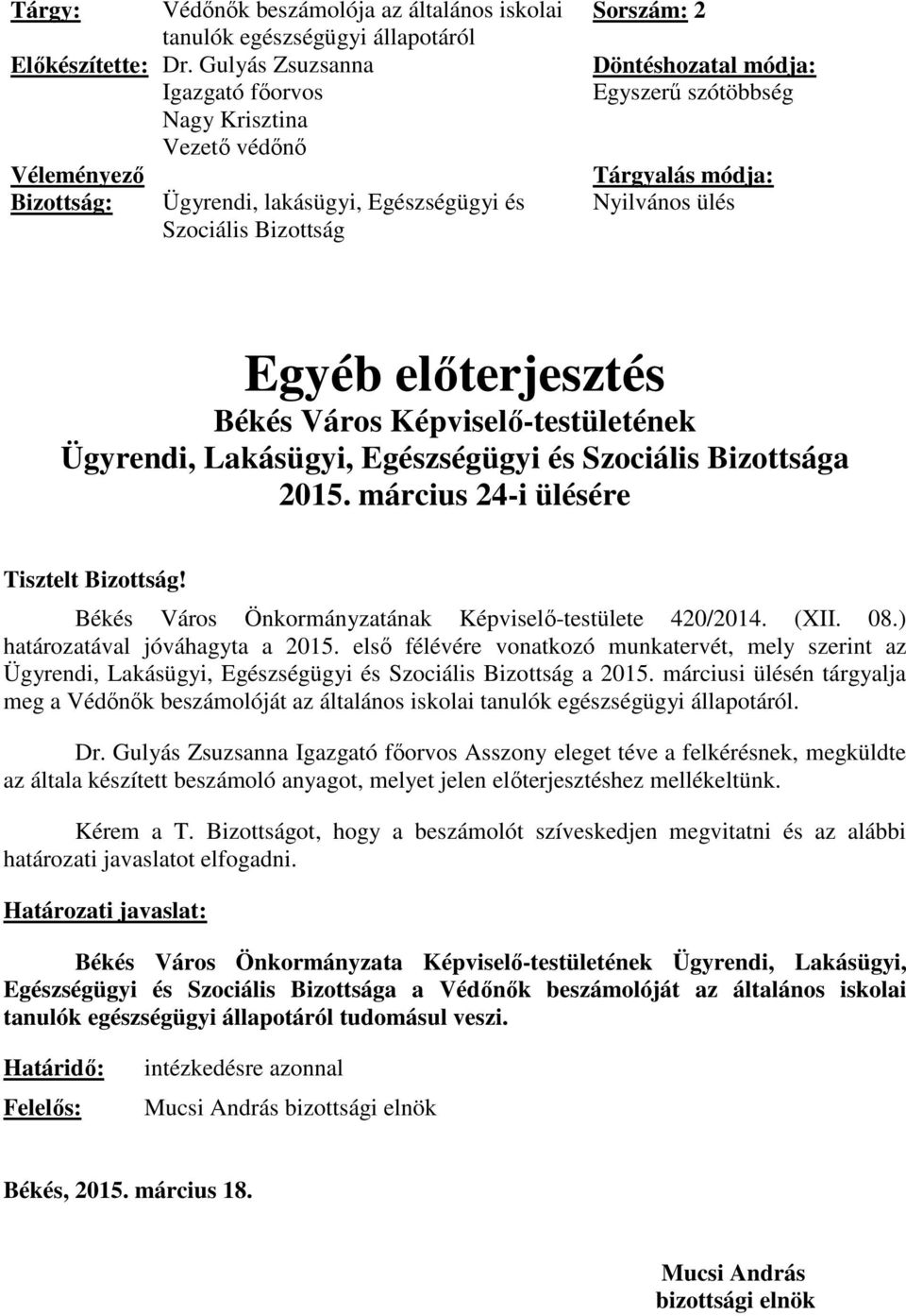 Tárgyalás módja: Nyilvános ülés Egyéb előterjesztés Békés Város Képviselő-testületének Ügyrendi, Lakásügyi, Egészségügyi és Szociális Bizottsága 2015. március 24-i ülésére Tisztelt Bizottság!