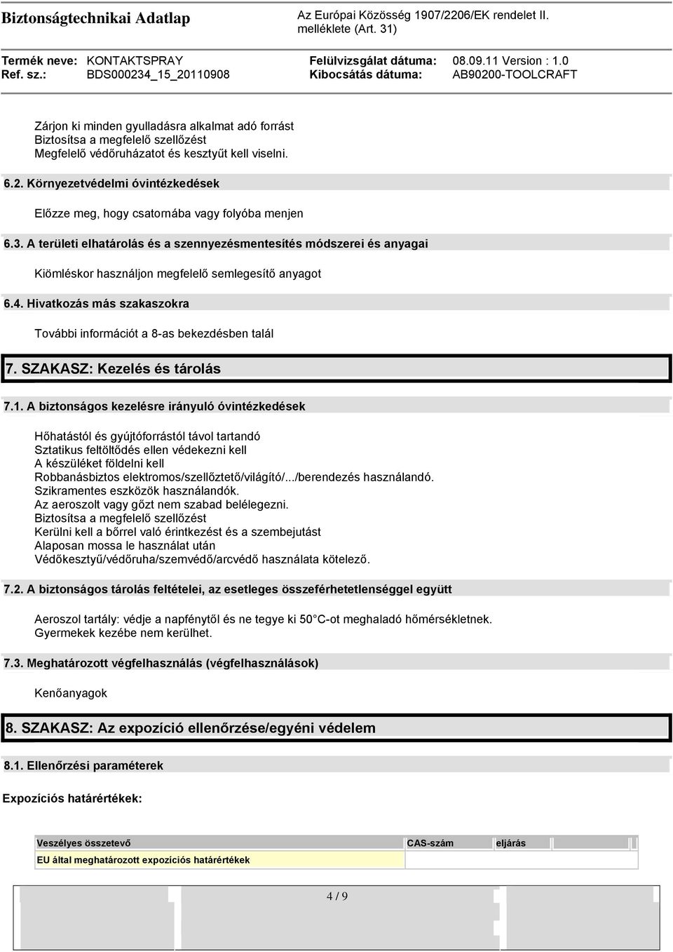 A területi elhatárolás és a szennyezésmentesítés módszerei és anyagai Kiömléskor használjon megfelelő semlegesítő anyagot 6.4.