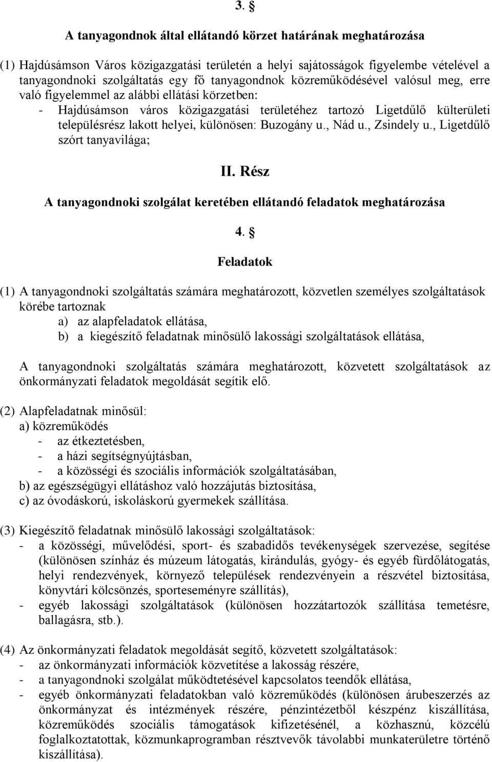 különösen: Buzogány u., Nád u., Zsindely u., Ligetdűlő szórt tanyavilága; II. Rész A tanyagondnoki szolgálat keretében ellátandó feladatok meghatározása 4.