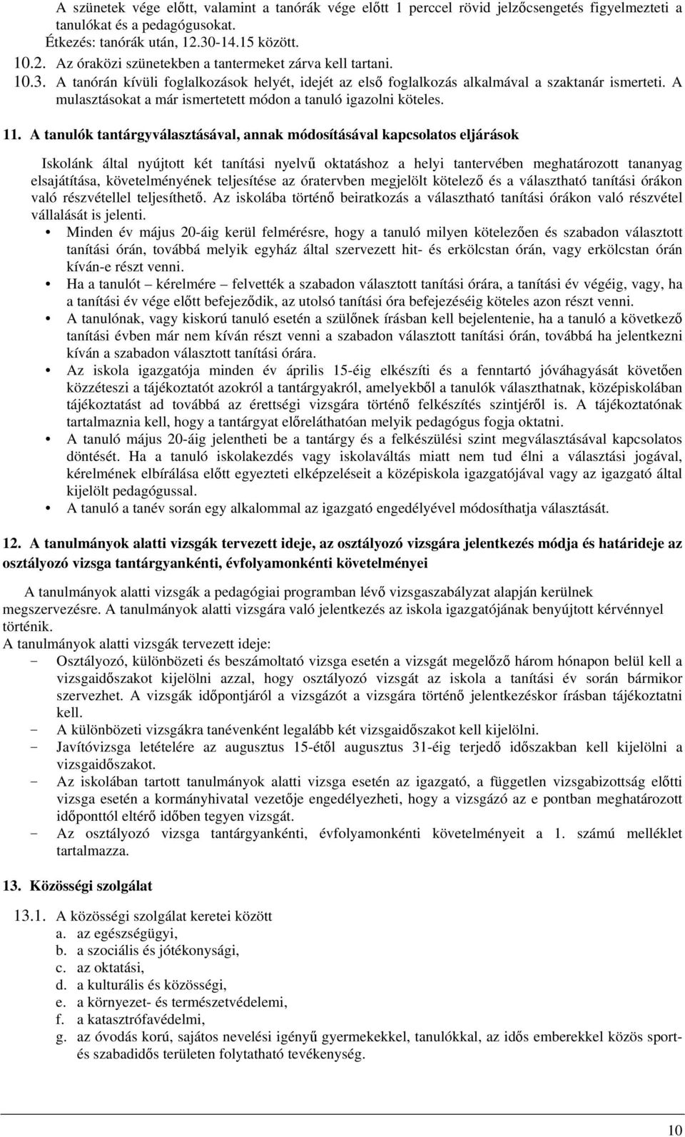 A mulasztásokat a már ismertetett módon a tanuló igazolni köteles. 11.
