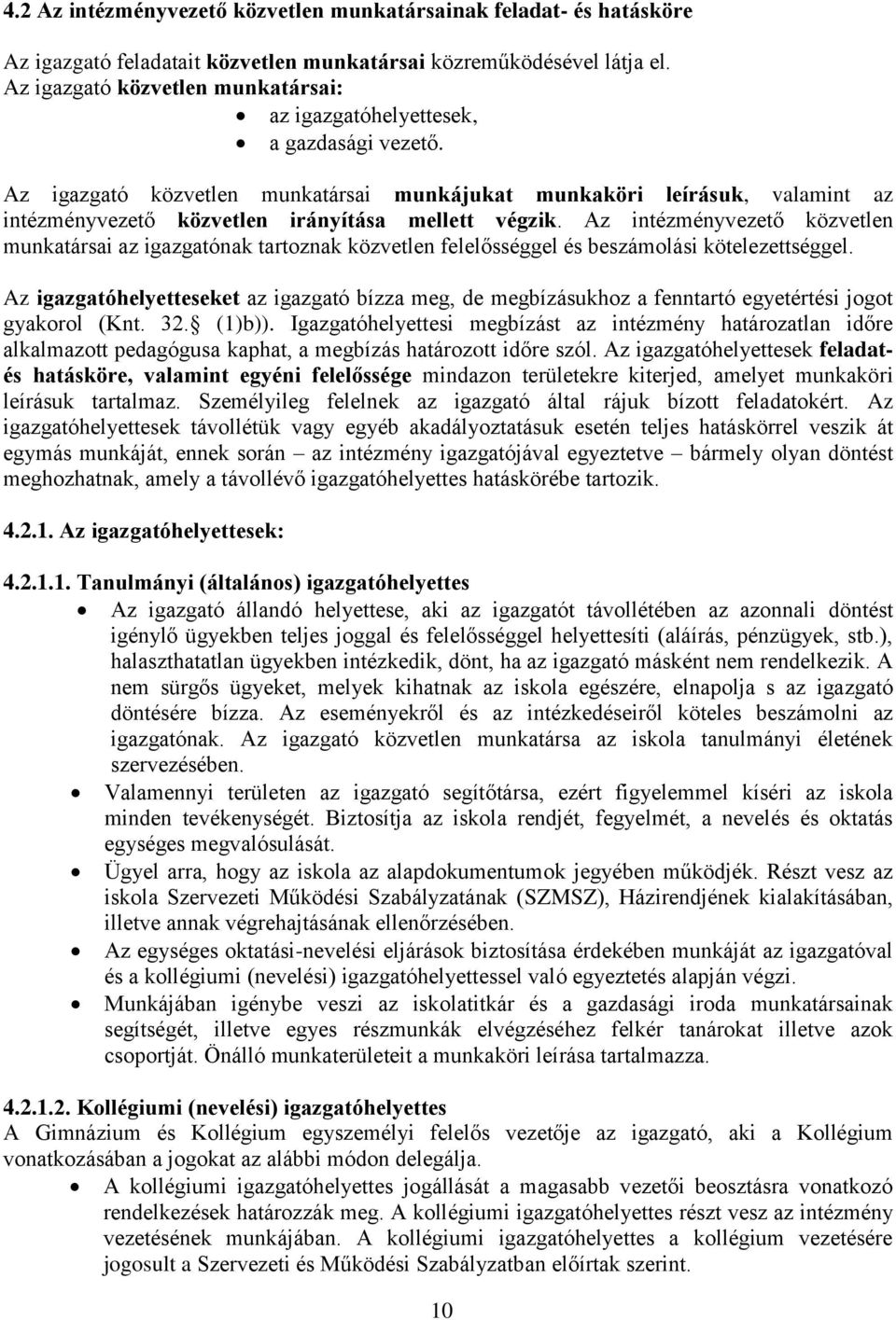 Az igazgató közvetlen munkatársai munkájukat munkaköri leírásuk, valamint az intézményvezető közvetlen irányítása mellett végzik.