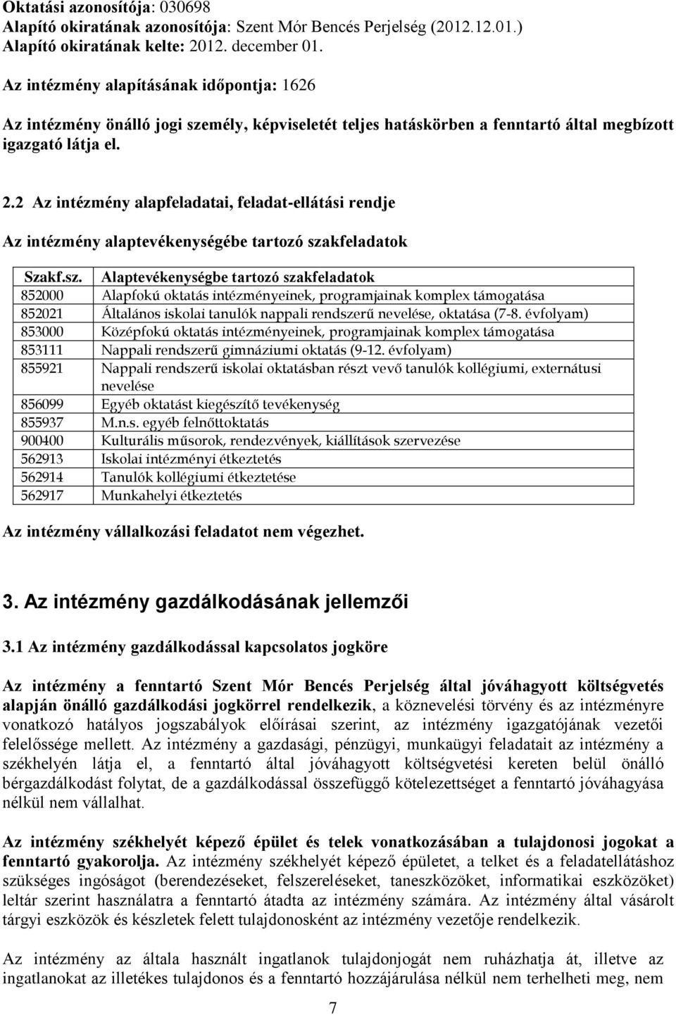 2 Az intézmény alapfeladatai, feladat-ellátási rendje Az intézmény alaptevékenységébe tartozó sza