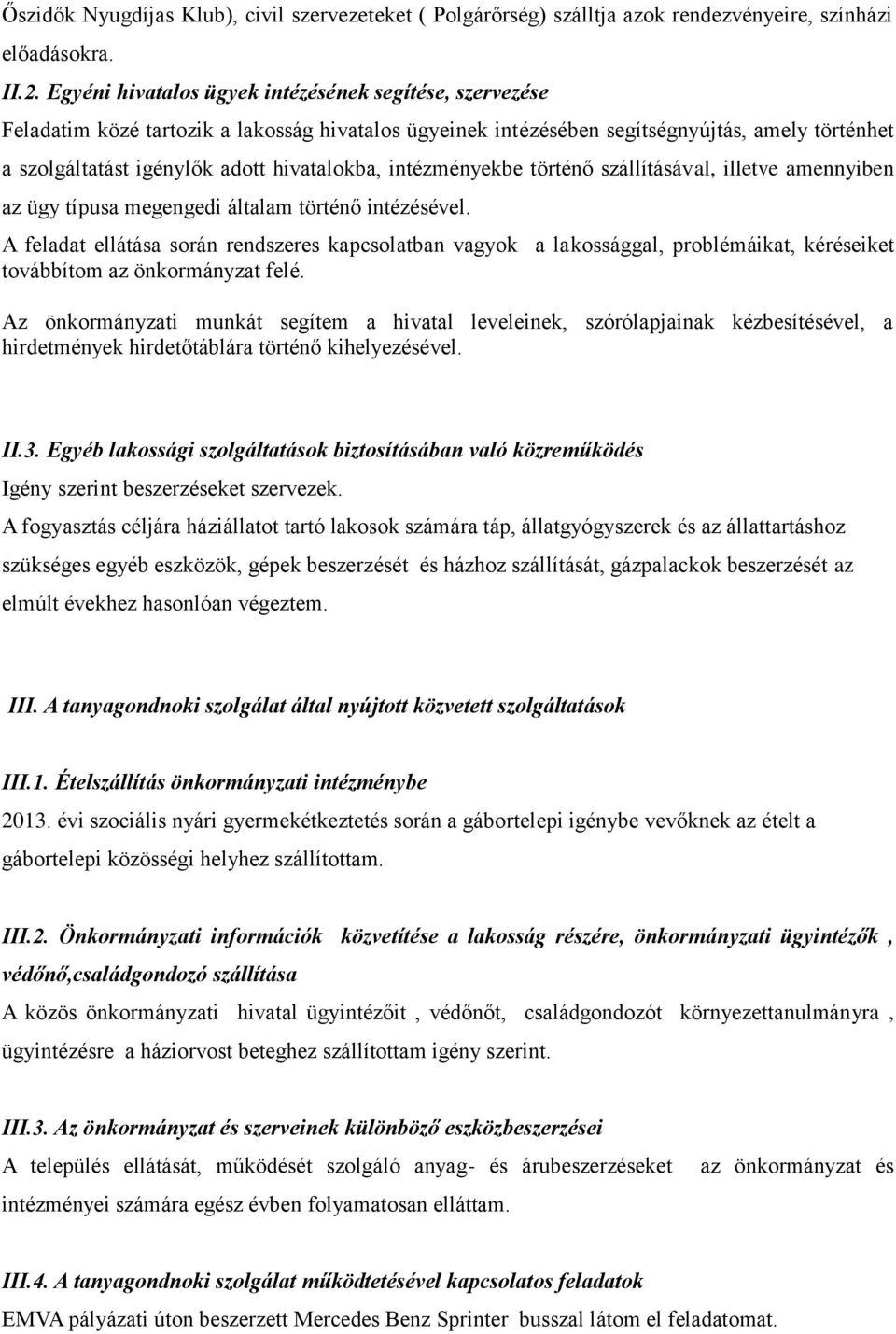 intézményekbe történő szállításával, illetve amennyiben az ügy típusa megengedi általam történő intézésével.