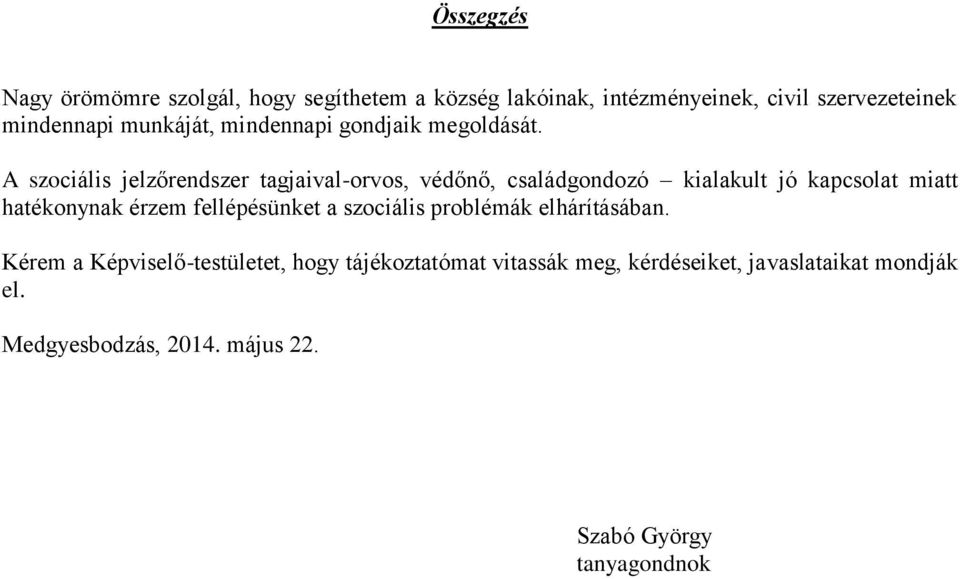 A szociális jelzőrendszer tagjaival-orvos, védőnő, családgondozó kialakult jó kapcsolat miatt hatékonynak érzem