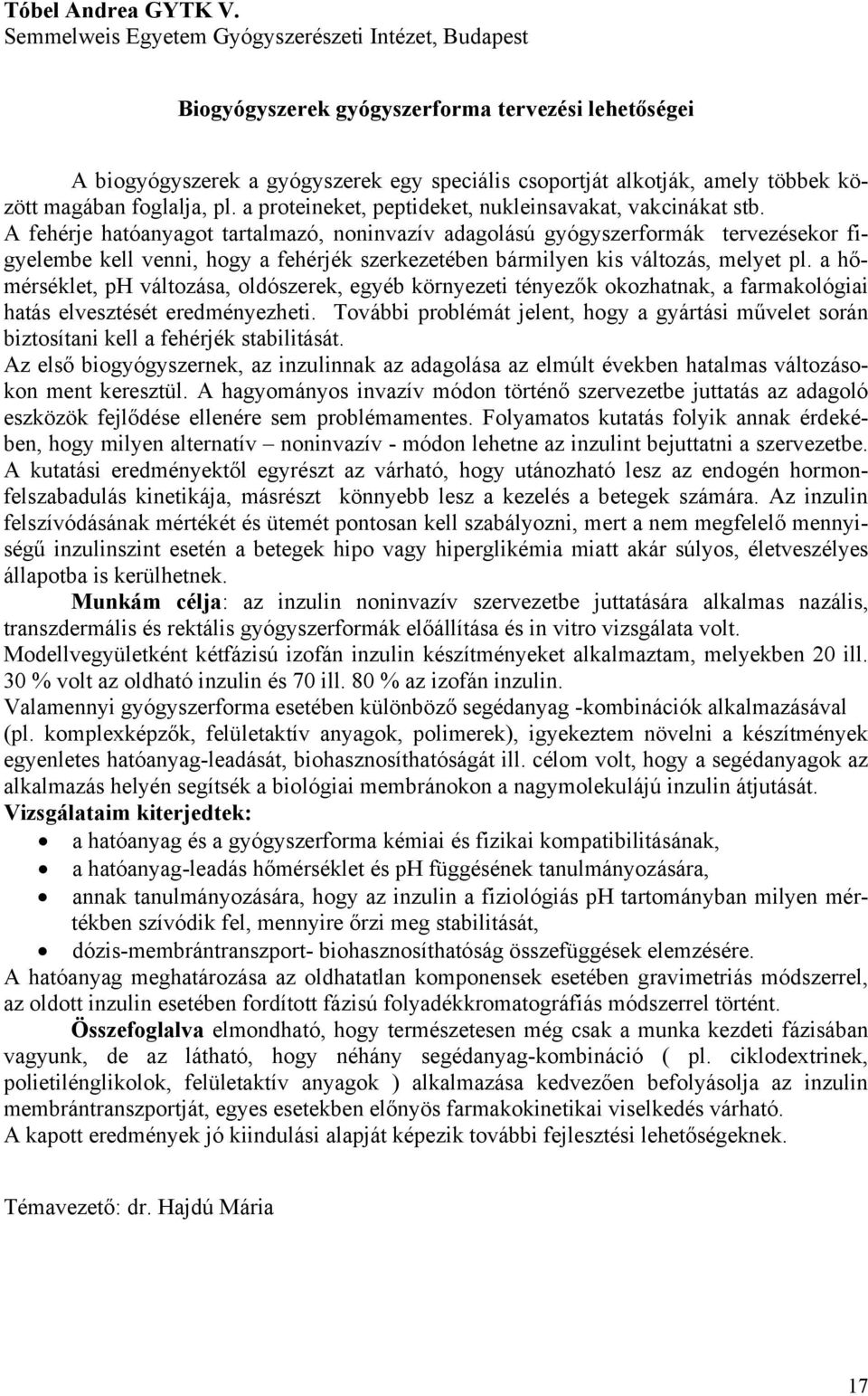 foglalja, pl. a proteineket, peptideket, nukleinsavakat, vakcinákat stb.