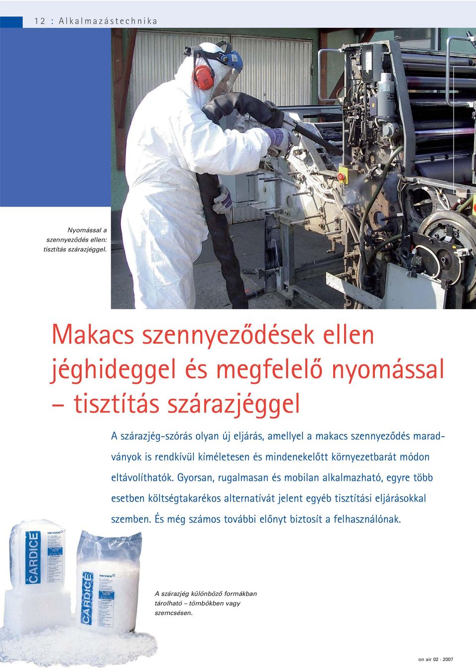 szennyezôdés maradványok is rendkívül kíméletesen és mindenekelôtt környezetbarát módon eltávolíthatók.