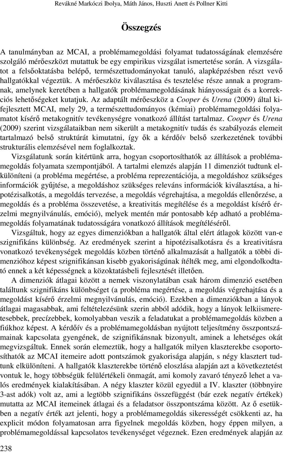 A mérőeszköz kiválasztása és tesztelése része annak a programnak, amelynek keretében a hallgatók problémamegoldásának hiányosságait és a korrekciós lehetőségeket kutatjuk.