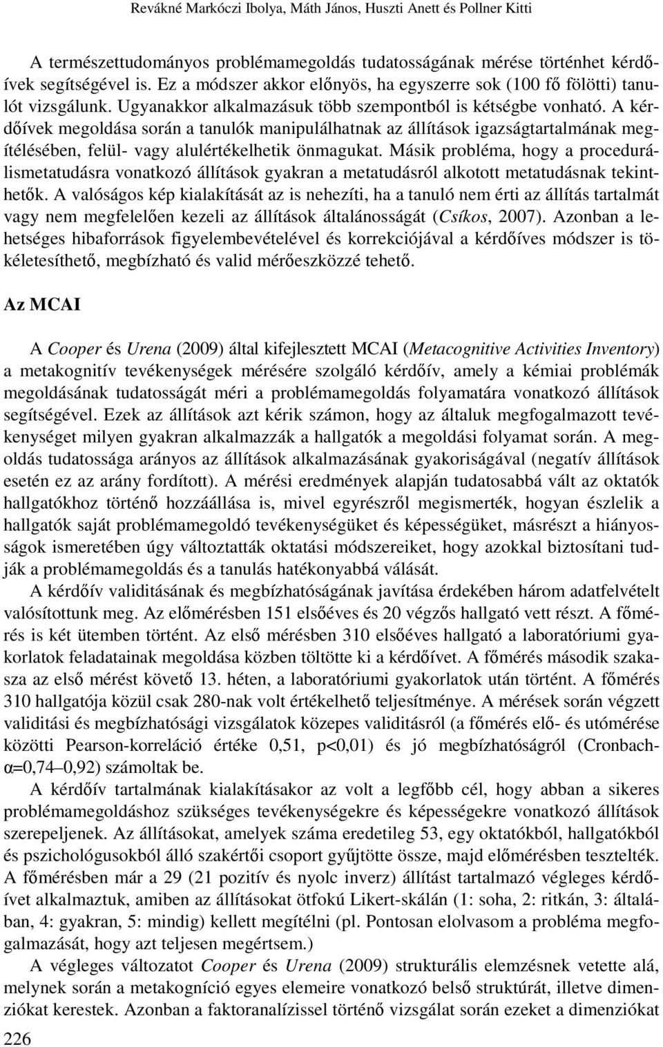 A kérdőívek megoldása során a tanulók manipulálhatnak az állítások igazságtartalmának megítélésében, felül- vagy alulértékelhetik önmagukat.
