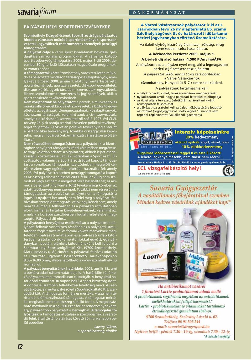 május 1-tôl 2009. december 30-ig terjedô idôszakban megvalósuló programokra vonatkozóan.