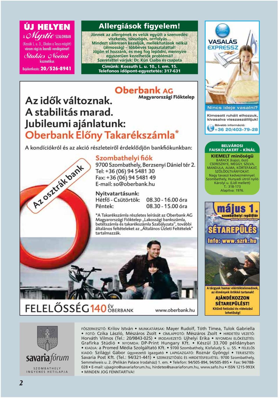 Jöjjön el hozzánk, és meg fog lepôdni, mennyire egyszerûen kezelhetôk problémái! Szeretettel várjuk: Dr. Kún Csaba és csapata Címünk: Kossuth L. u. 10., I. em. 15.