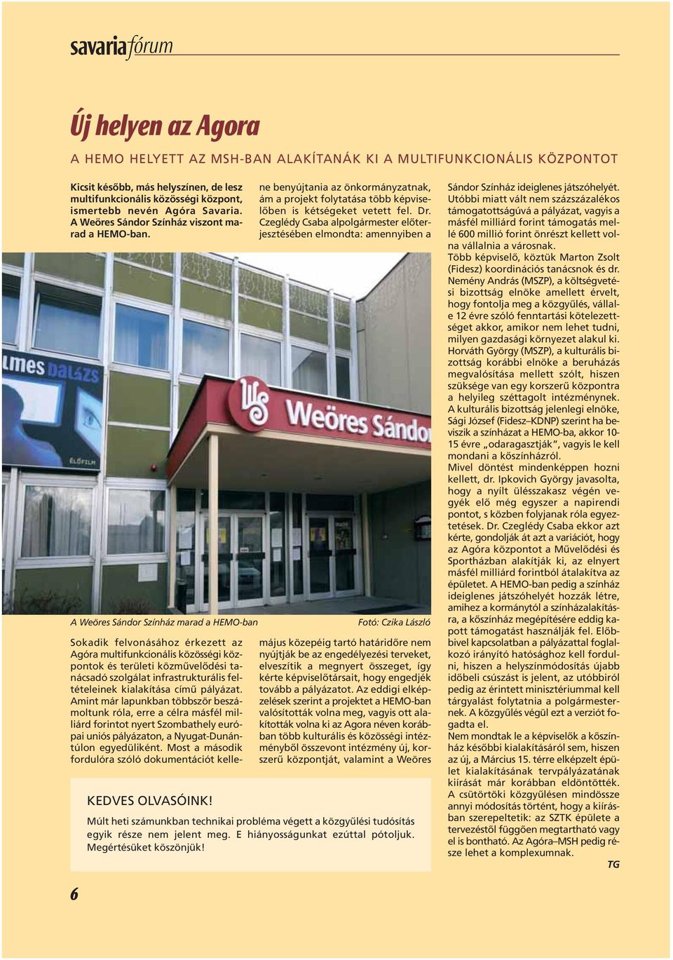 Sokadik felvonásához érkezett az Agóra multifunkcionális közösségi központok és területi közmûvelôdési tanácsadó szolgálat infrastrukturális feltételeinek kialakítása címû pályázat.