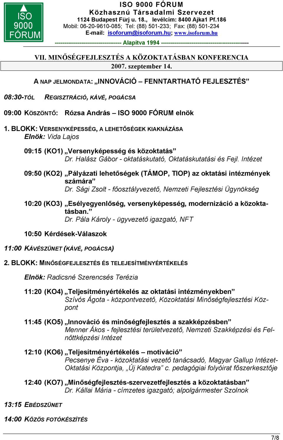 Intézet 09:50 (KO2) Pályázati lehetőségek (TÁMOP, TIOP) az oktatási intézmények számára Dr.